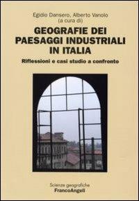 Geografie dei paesaggi industriali in Italia. Riflessioni e casi studio a confronto  - Libro Franco Angeli 2006, Scienze geografiche | Libraccio.it