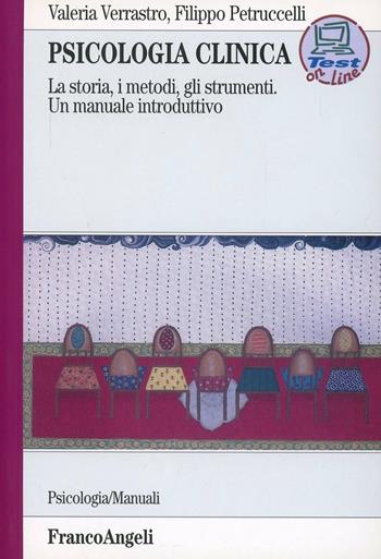 Psicologia clinica. La storia, i metodi, gli strumenti. Un manuale introduttivo. Con test online per gli studenti - Valeria Verrastro, Filippo Petruccelli - Libro Franco Angeli 2006, Serie di psicologia | Libraccio.it