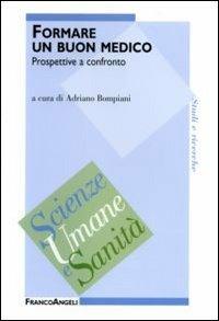 Formare un buon medico. Prospettive a confronto  - Libro Franco Angeli 2006, Scienze umane e sanità | Libraccio.it