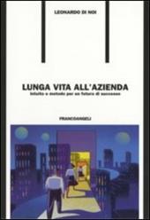 Lunga vita all'azienda. Intuito e metodo per un futuro di successo