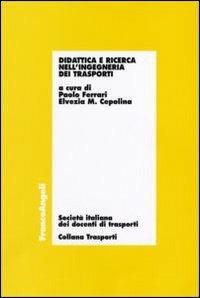 Didattica e ricerca nell'ingegneria dei trasporti - Cepolina - Libro Franco Angeli 2006, Trasporti | Libraccio.it