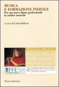 Musica e formazione iniziale. Per una nuova figura professionale in ambito musicale  - Libro Franco Angeli 2006, Practica musicae | Libraccio.it