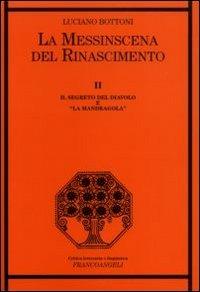 La messinscena del Rinascimento. Vol. 2: Il segreto del diavolo e «la Mandragola». - Luciano Bottoni - Libro Franco Angeli 2006, Critica letteraria e linguistica | Libraccio.it