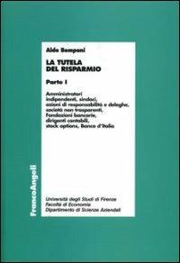 La tutela del risparmio. Vol. 1: Amministratori, indipendenti, sindaci, azioni di responsabilità e deleghe, società non trasparenti, Fondazioni bancarie, dirigenti contabili.... - Aldo Bompani - Libro Franco Angeli 2006, Economia - Ricerche | Libraccio.it