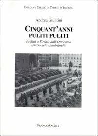 Cinquant'anni puliti puliti. I rifiuti a Firenze dall'Ottocento alla Società Quadrifoglio - Andrea Giuntini - Libro Franco Angeli 2006, Storie di impresa pubblica. Ciriec | Libraccio.it