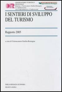 I sentieri di sviluppo del turismo. Rapporto 2005  - Libro Franco Angeli 2006, Emilia Romagna economia | Libraccio.it
