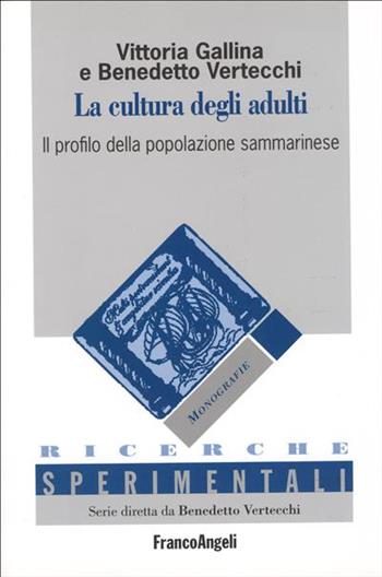 La cultura degli adulti. Il profilo della popolazione sammarinese - Vittoria Gallina, Benedetto Vertecchi - Libro Franco Angeli 2015, Ricerche sperimentali-Monografie educaz. | Libraccio.it