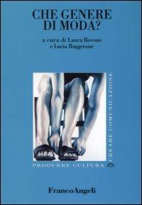 Che genere di moda?  - Libro Franco Angeli 2007, Produrre cultura/creare comunicazione | Libraccio.it