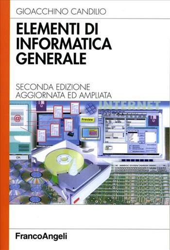 Elementi di informatica generale - Gioacchino Candilio - Libro Franco Angeli 2006, Informatica | Libraccio.it