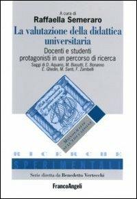 La valutazione della didattica universitaria. Docenti e studenti protagonisti in un percorso di ricerca  - Libro Franco Angeli 2006, Ricerche sperimentali | Libraccio.it