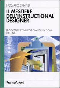 Il mestiere dell'instructional designer. Progettare e sviluppare la formazione on-line - Riccardo Santilli - Libro Franco Angeli 2006, Azienda moderna | Libraccio.it