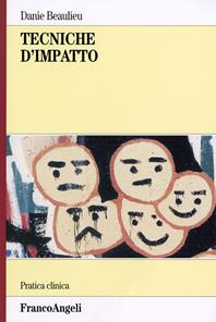 Tecniche d'impatto - Danie Beaulieu - Libro Franco Angeli 2006, Pratica clinica | Libraccio.it