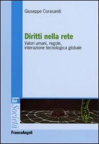 Diritti nella rete. Valori umani, regole, interazione tecnologica globale - Giuseppe Corasaniti - Libro Franco Angeli 2006, La società | Libraccio.it