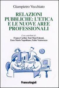 Relazioni pubbliche: l'etica e le nuove aree professionali - Giampietro Vecchiato - Libro Franco Angeli 2006, Cultura della comunicazione | Libraccio.it