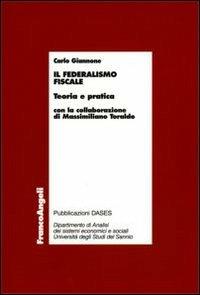 Il federalismo fiscale. Teoria e pratica - Carlo Giannone - Libro Franco Angeli 2006, Economia - Monografie | Libraccio.it