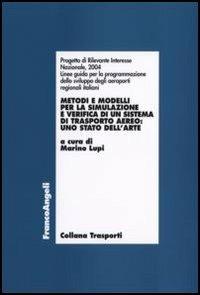 Metodi e modelli per la simulazione e verifica di un sistema di trasporto aereo: uno stato dell'arte  - Libro Franco Angeli 2006, Trasporti | Libraccio.it