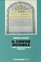 Il confine invisibile. L'élite ebraica di Firenze 18401914  - Barbara Armani Libro - Libraccio.it