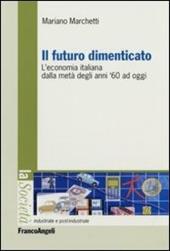 Il futuro dimenticato. L'economia italiana dalla metà degli ani '60 ad oggi