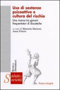 Uso di sostanze psicoattive e cultura del rischio. Una ricerca tra giovani frequentatori di discoteche  - Libro Franco Angeli 2006, Salute e società | Libraccio.it