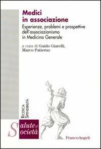 Medici in associazione. Esperienze, problemi e prospettive dell'associazionismo in Medicina Generale  - Libro Franco Angeli 2006, Salute e società. Ricerca e spendibilità | Libraccio.it