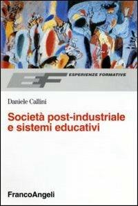 Società post-industriale e sistemi educativi - Daniele Callini - Libro Franco Angeli 2006, Esperienze formative | Libraccio.it