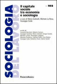 Il capitale sociale tra economia e sociologia  - Libro Franco Angeli 2006, Sociologia del lavoro | Libraccio.it
