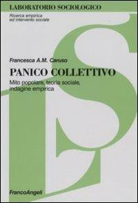 Panico collettivo. Mito popolare, teoria sociale, indagine empirica - Francesca Anna Maria Caruso - Libro Franco Angeli 2007, Laboratorio sociologico.Ricerca empirica | Libraccio.it