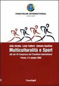 Multiculturalità e sport. Atti del XV congresso del Panathlon International (Parma, 2-4 giugno 2005) - Aldo Aledda, Luigi Fabbris, Antonio Spallino - Libro Franco Angeli 2006 | Libraccio.it