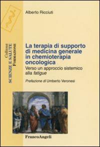 La terapia di supporto di medicina generale in chemioterapia oncologica. Verso un approccio sistemico alla fatigue - Alberto Ricciuti - Libro Franco Angeli 2016, Scienze e salute | Libraccio.it