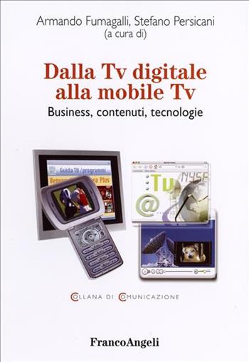 Dalla Tv digitale alla mobile Tv. Business, contenuti, tecnologie  - Libro Franco Angeli 2006, Comunicazione. Ricerche | Libraccio.it