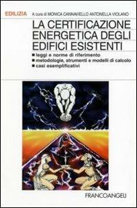 La certificazione energetica degli edifici esistenti. Leggi e norme di riferimento; metodologie, strumenti e modelli di calcolo; casi esemplificativi  - Libro Franco Angeli 2010, Edilizia. Strumenti | Libraccio.it