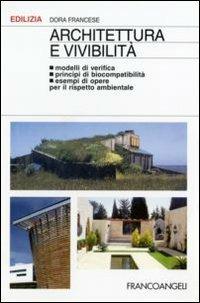 Architettura e vivibilità. Modelli di verifica, principi di biocompatibilità, esempi di opere per il rispetto ambientale - Dora Francese - Libro Franco Angeli 2007, Edilizia. Strumenti | Libraccio.it