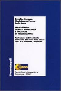 Terrorismo: impatti economici e politiche di prevenzione - Osvaldo Cucuzza, M. Teresa Fiocca, Carlo Jean - Libro Franco Angeli 2006, Centro studi di Geopolitica Economica | Libraccio.it