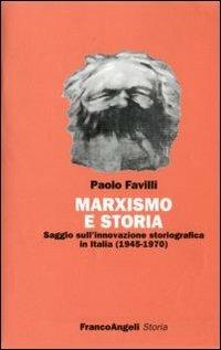 Marxismo e storia. Saggio sull'innovazione storiografica in Italia (1945-1970) - Paolo Favilli - Libro Franco Angeli 2008, Saggi di storia | Libraccio.it