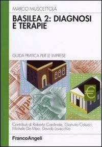 Basilea 2: diagnosi e terapie. Guida pratica per le imprese - Marco Muscettola - Libro Franco Angeli 2006, Azienda moderna | Libraccio.it