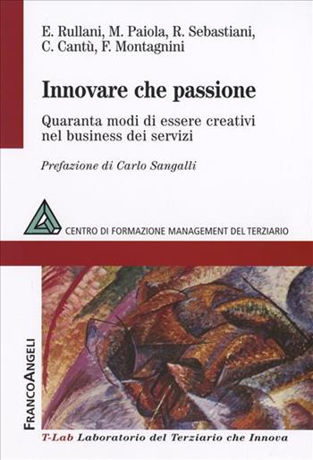 Innovare che passione. Quaranta modi di essere creativi nel business dei servizi  - Libro Franco Angeli 2006, T-LAB. Laboratorio del terziario | Libraccio.it