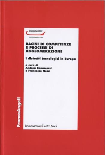 Bacini di competenze e processi di agglomerazione. I distretti tecnologici in Europa  - Libro Franco Angeli 2006, Unioncamere | Libraccio.it
