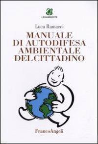 Manuale di autodifesa ambientale del cittadino - Luca Ramacci - Libro Franco Angeli 2006, La società. Saggi | Libraccio.it