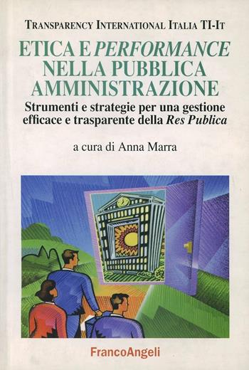 Etica e performance nella pubblica amministrazione. Strumenti e strategie per una gestione efficace e trasparente della Res Publica  - Libro Franco Angeli 2006, Società industriale e postindustriale | Libraccio.it