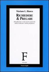 Richiedere e pregare. Introduzione a una teoria generale della richiesta e della preghiera