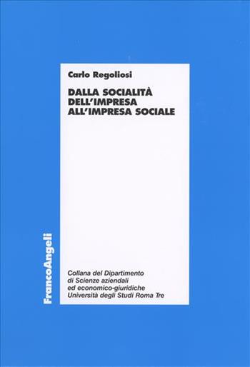 Dalla socialità dell'impresa all'impresa sociale - Carlo Regoliosi - Libro Franco Angeli 2006, Dip. di Scienze aziendali ed econ. giur. | Libraccio.it