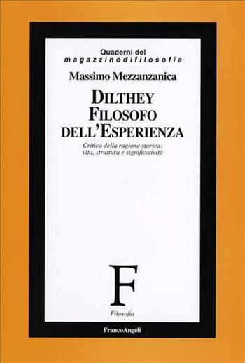 Dilthey filosofo dell'esperienza. Critica della ragione storica: vita, struttura e significatività - Massimo Mezzanzanica - Libro Franco Angeli 2006, Filosofia | Libraccio.it