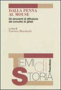 Dalla penna al mouse. Gli strumenti di diffusione del concetto di gihad  - Libro Franco Angeli 2006, Temi di storia | Libraccio.it