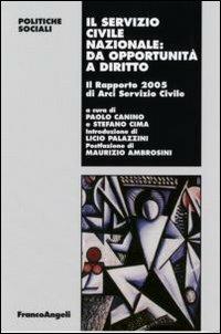 Il servizio civile nazionale: da opportunità a diritto. Il Rapporto 2005 di Arci servizio civile  - Libro Franco Angeli 2006, Politiche sociali | Libraccio.it