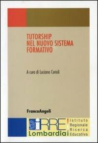 Tutorship nel nuovo sistema formativo  - Libro Franco Angeli 2006, IRRE Lombardia. Ist. reg. di Ricerca Educ | Libraccio.it