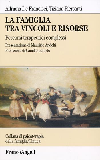 La famiglia tra vincoli e risorse. Percorsi terapeutici complessi - Adriana De Francisci, Tiziana Piersanti - Libro Franco Angeli 2015, Psicoterapia della famiglia. Clinica | Libraccio.it