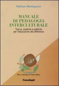 Manuale di pedagogia interculturale. Tracce, pratiche e politiche per l'educazione alla differenza - Raffaele Mantegazza - Libro Franco Angeli 2012, La melagrana. Ricerche e progetti per l'intercultura | Libraccio.it