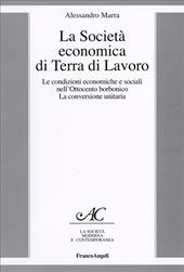 La società economica di Terra di Lavoro. Le condizioni economiche e sociali nell'Ottocento borbonico. La conversione unitaria