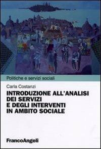 Introduzione all'analisi dei servizi e degli interventi in ambito sociale - Carla Costanzi - Libro Franco Angeli 2006, Politiche e servizi sociali | Libraccio.it