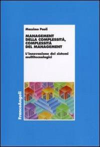 Management della complessità, complessità del management. L'innovazione dei sistemi multitecnologici - Massimo Paoli - Libro Franco Angeli 2010, Economia - Monografie | Libraccio.it
